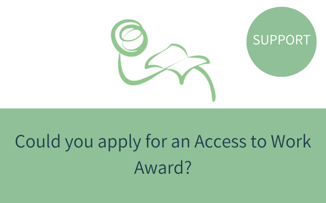 Could you apply for an Access to Work Award?